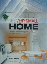 The Very Small Home Japanese Ideas For Living Well In Limited Space 1 Edition Brown