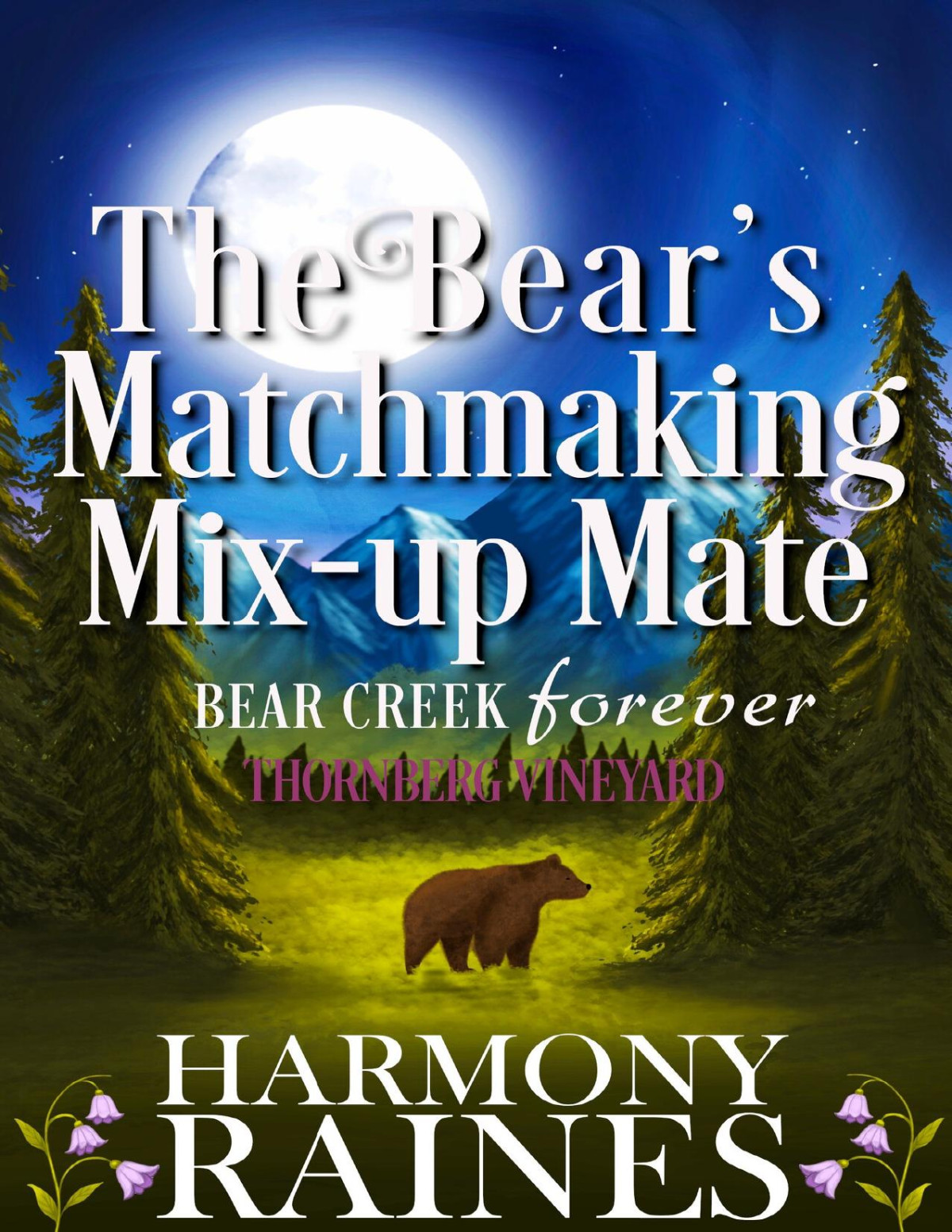 The Bears Matchmaking Mixup Mate A Cozy Small Town Shifter Romance Bear Creek Foreverthornberg Vineyard Book 6 Harmony Raines