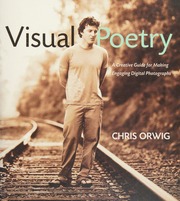 Visual Poetry A Creative Guide For Making Engaging Digital Photographs Orwig