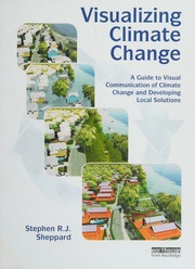 Visualizing Climate Change A Guide To Visual Communication Of Climate Change And Developing Local Solutions Sheppard