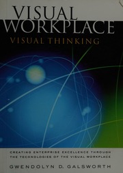 Visual Workplace Visual Thinking Creating Enterprise Excellence Through The Technologies Of The Visual Workplace Galsworth