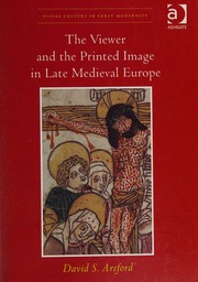 The Viewer And The Printed Image In Late Medieval Europe Areford
