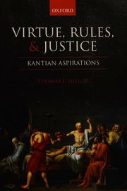 Virtue Rules And Justice Kantian Aspirations Hill Thomas E
