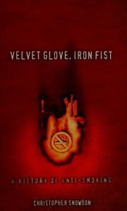Velvet Glove Iron Fist A History Of Antismoking Snowdon Christopher
