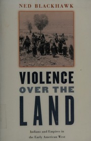 Violence Over The Land Indians And Empires In The Early American West Blackhawk