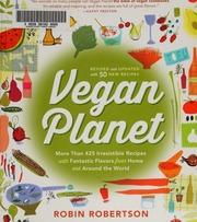 Vegan Planet More Than 425 Irresistible Recipes With Fantastic Flavors From Home And Around The World Revised Edition Robertson