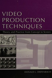 Video Production Techniques Theory And Practice From Concept To Screen 1 Edition Diefenbach