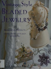 Vintagestyle Beaded Jewelry 35 Beautiful Projects Using New And Old Materials Schneebelimorrell