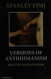Versions Of Antihumanism Milton And Others Fish Stanley Eugene