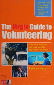 The Virgin Guide To Volunteering Give Your Time And Get Work And Life Experience In Return Hardy