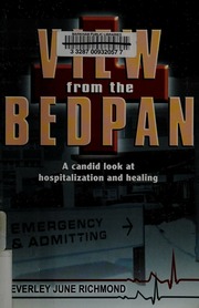View From The Bedpan A Candid Look At Hospitalization And Healing Richmond