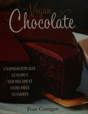 Vegan Chocolate Unapologetically Luscious And Decadent Dairyfree Desserts Costigan