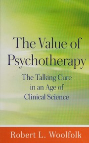 The Value Of Psychotherapy The Talking Cure In An Age Of Clinical Science Woolfolk
