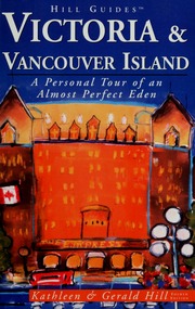 Victoria And Vancouver Island A Personal Tour Of An Almost Perfect Eden Fourth Edition Edition Hill