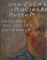 Van Goghs Imaginary Museum Exploring The Artists Inner World Gogh