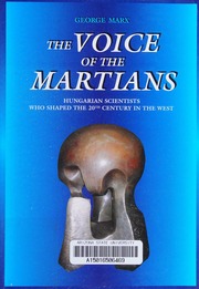 The Voice Of The Martians Hungarian Scientist Who Shaped The 20th Century In The West 3 Revised Edition George Marx