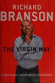 The Virgin Way Everything I Know About Leadership Branson Richard