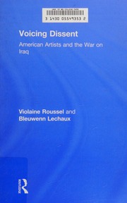 Voicing Dissent American Artists And The War On Iraq 1st Ed Roussel