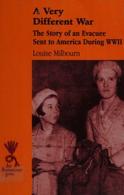 A Very Different War The Story Of An Evacuee Sent To America During Wwii Based On Letters Written At The Time Milbourn