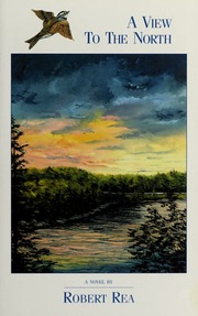 A View To The North A Novel None 2nd Edition Rea Robert 1964