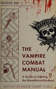 The Vampire Combat Manual A Guide To Fighting The Bloodthirsty Undead Ma