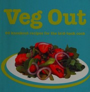 Veg Out 60 Knockout Recipes For The Laidback Cook Yee Roger