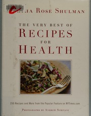 The Very Best Of Recipes For Health 250 Recipes And More From The Popular Feature On Nytimescom Shulman