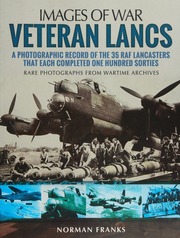 Veteran Lancs A Photographic Record Of The 35 Raf Lancasters That Each Completed One Hundred Sorties Franks