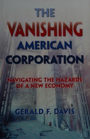 The Vanishing American Corporation Navigating The Hazards Of A New Economy First Edition Davis