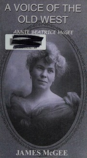 A Voice Of The Old West Writings Of Annie Beatrice Mcgee 18801908 Mcgee