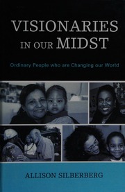 Visionaries In Our Midst Ordinary People Who Are Changing Our World Silberberg