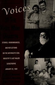 Voices Of The Knox Mine Disaster Stories Remembrances And Reflections Of The Anthracite Coal Industrys Last Major Catastrophe January 22 1959 Wolensky