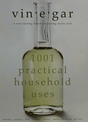 Vinegar A Sourtasting Liquid Containing Acetic Acid 1001 Practical Household Uses Unknown