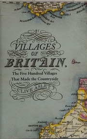 Villages Of Britain The Five Hundred Villages That Made The Countryside Aslet