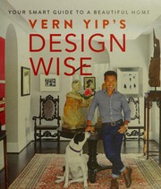 Vern Yips Design Wise Your Smart Guide To A Beautiful Home Yip