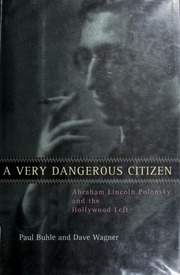 A Very Dangerous Citizen Abraham Lincoln Polonsky And The Hollywood Left Buhle