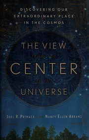 The View From The Center Of The Universe Discovering Our Extraordinary Place In The Cosmos Primack