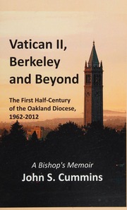 Vatican Ii Berkeley And Beyond The First Halfcentury Of The Oakland Diocese 19622012 A Bishops Memoir Cummins