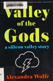 Valley Of The Gods A Silicon Valley Story Wolfe Alexandra Author