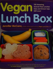 Vegan Lunch Box 130 Amazing Animalfree Lunches Kids And Grownups Will Love Mccann