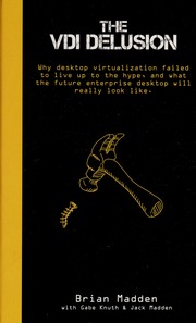 The Vdi Delusion Why Desktop Virtualization Failed To Live Up To The Hype And What The Future Enterprise Desktop Will Really Look Like Madden