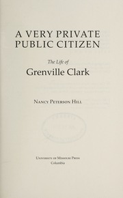 Very Private Public Citizen The Life Of Grenville Clark Hill