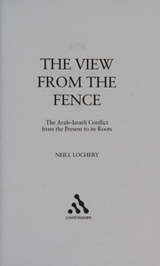 The View From The Fence The Arabisraeli Conflict From The Present To Its Roots Lochery