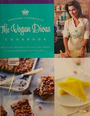The Vegan Divas Cookbook Delicious Desserts Plates And Treats From The Famed New York City Bakery First Edition Capobianco