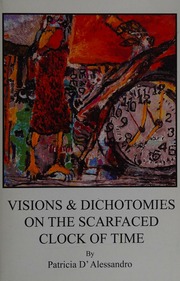Visions Dichotomies On The Scarfaced Clock Of Time 1st Ed Dalessandro