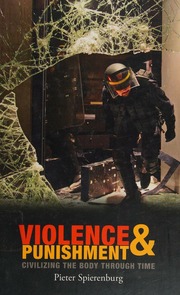 Violence And Punishment Civilizing The Body Through Time Spierenburg