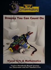 Visual Arts And Mathematics Dreams You Can Count On Twelve Standardsbased Lessons For Classroom And Art Teachers K6 14th Edition Crayola Dreammakers Program