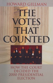 The Votes That Counted How The Court Decided The 2000 Presidential Election Gillman