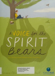 A Voice For The Spirit Bears How One Boy Inspired Millions To Save A Rare Animal Carmen Oliver