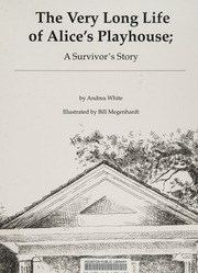 The Very Long Life Of Alices Playhouse A Survivors Story White